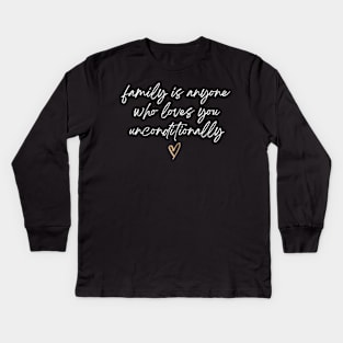 Family is Anyone Loves You Unconditionally Kids Long Sleeve T-Shirt